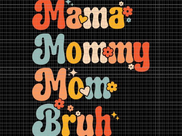 Mama mommy mom bruh mothers day svg, vintage funny mother svg, mother svg, mommy svg, mother’s day svg t shirt designs for sale