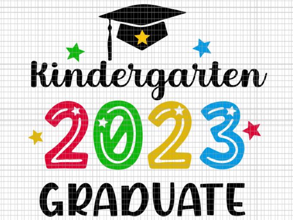 Class of 2023 kindergarten graduation svg, 2023 graduate svg, 2023 kindergarten svg, school svg t shirt vector file Class of 2023 kindergarten graduation svg, 2023 graduate svg, 2023 kindergarten svg, school svg t shirt vector file