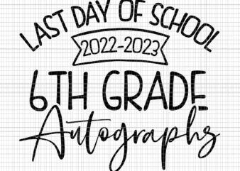 2022-2023 Last Day Autographs School 6th Grade Keepsake Svg, Last Day Of School Svg, 6Th Grade Autographs Svg, School Svg