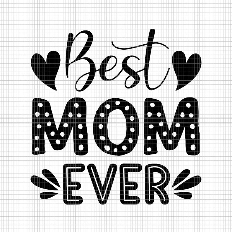 Best Mom Ever Svg, Mom Svg, Mother’s Day Svg, Mother Svg