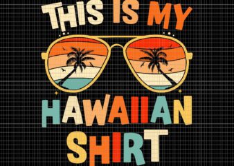 This Is My Hawaiian Shirt Tropical Luau Costume Party Hawaii Svg, This Is My Hawaiian Shirt Svg, My Hawaiian Svg t shirt designs for sale