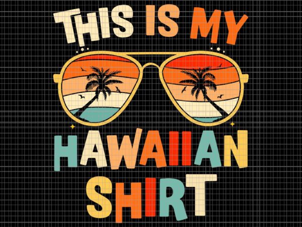 This is my hawaiian shirt tropical luau costume party hawaii svg, this is my hawaiian shirt svg, my hawaiian svg t shirt designs for sale