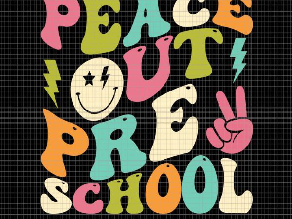 Peace out preschool groovy graduation last day of school svg, peace out preschool svg, last day of school svg, school svg t shirt illustration