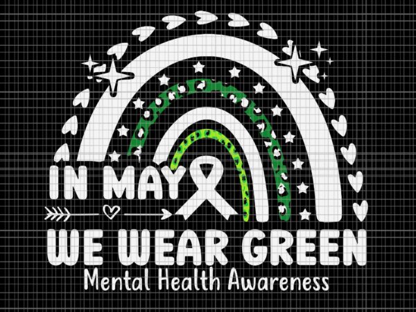We wear green mental health awareness svg, mental health matters svg, in may we wear green svg, mental health awareness svg t shirt design for sale