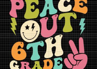 Peace Out 6th Grade Groovy Graduation Svg, Last Day Of School Svg, Peace Out 6th Grade Svg, School Svg