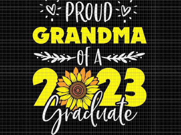 Sunflower proud grandma of graduate 2023 graduation svg, sunflower proud grandma svg, sunflower mother svg, mother’s day svg t shirt template vector