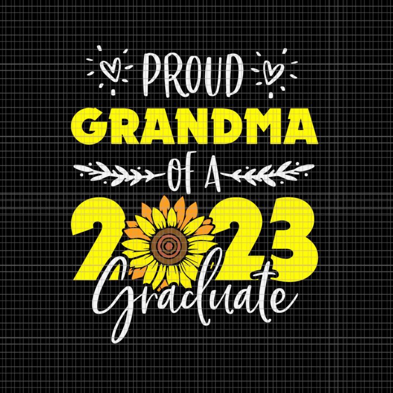 Sunflower Proud Grandma Of Graduate 2023 Graduation Svg, Sunflower Proud Grandma Svg, Sunflower Mother Svg, Mother’s Day Svg