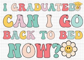 I Graduated Can I Go Back To Bed Now Svg, Funny Graduation Svg, School Svg, Graduate Svg, School Svg t shirt design for sale
