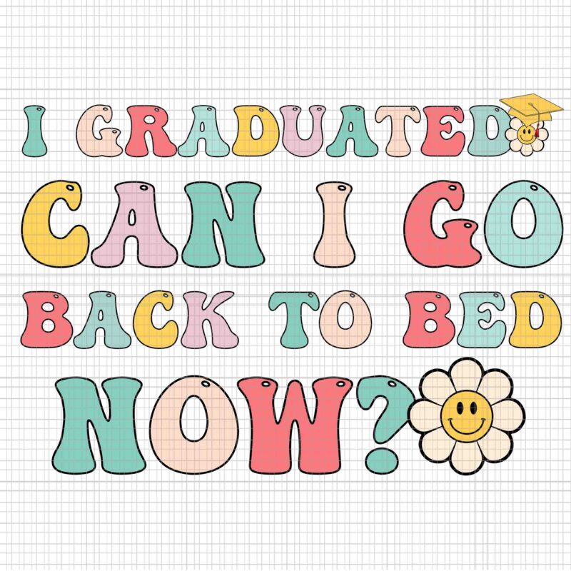 I Graduated Can I Go Back To Bed Now Svg, Funny Graduation Svg, School Svg, Graduate Svg, School Svg