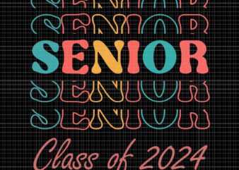 Senior 2024 Svg, Retro Senior 24 Graduation Svg, Class Of 2024 Svg, Senior Svg, School Svg, Graduate 2024 Svg t shirt template vector