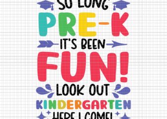 So Long Pre-K Look Out Kindergarten Here I Come Svg, Funny Graduation Svg, Kindergarten Svg, Graduate 2023 Svg, School Svg