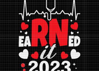 Earned It 2023 For Nurse Graduation Svg, RN LPN Class Of 2023 Svg, Earned It 2023 Svg, Graduation Svg vector clipart
