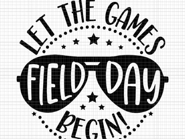 Field day let games start begin svg, field day svg, let games start begin svg t shirt graphic design