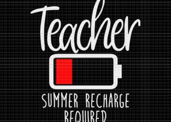 Teacher Summer Recharge Required Svg, Last day School Svg, Teacher Svg, School Svg t shirt designs for sale
