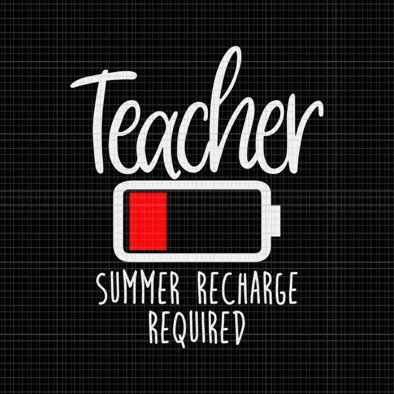 Teacher Summer Recharge Required Svg, Last day School Svg, Teacher Svg, School Svg