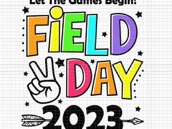 Field day svg, let the games begin svg, teacher kids field day svg, last day of school teacher svg, teacher life svg, day of school svg t shirt graphic design