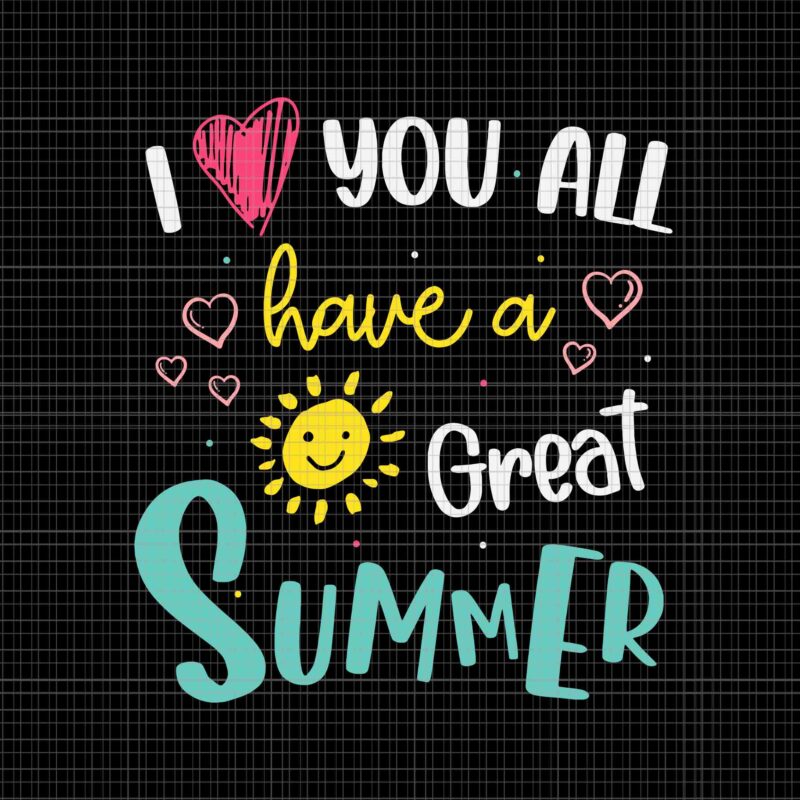 I Love You All Have A Great Summer Teacher Svg, Great Summer Svg, Hello Summer Svg