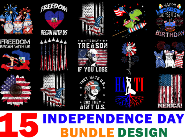 15 independence day shirt designs bundle for commercial use, independence day t-shirt, independence day png file, independence day digital file, independence day gift, independence day download, independence day design