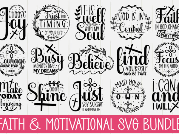 Faith & motivational svg bundle,inspirational svg bundle, inspirational quotes svg bundle, motivational svg bundle, christian svg bundle, self love svg png cut file,faith svg bundle, inspirational quotes svg bundle, motivational t shirt graphic design