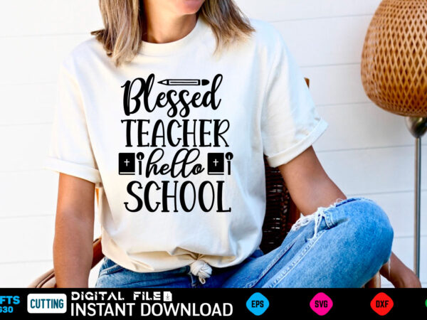 Blessed teacher hello school back to school, school, back to school supplies, back to school shopping, back to school 2022, back to school haul, back to school ideas, school supplies, t shirt template