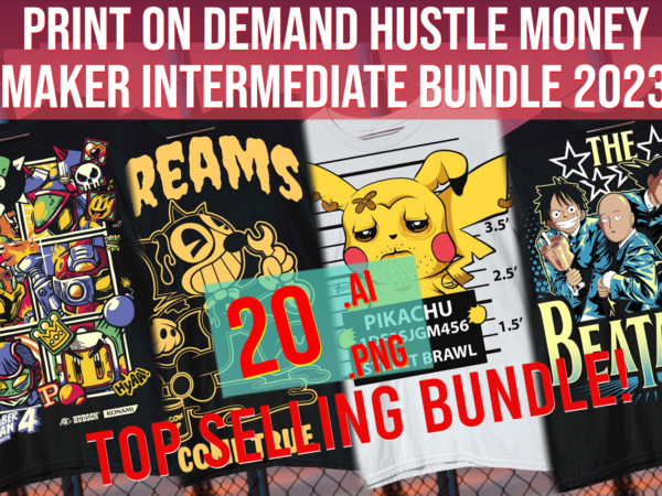 Print on demand hustle money maker intermediate bundle 2023 t shirt illustration