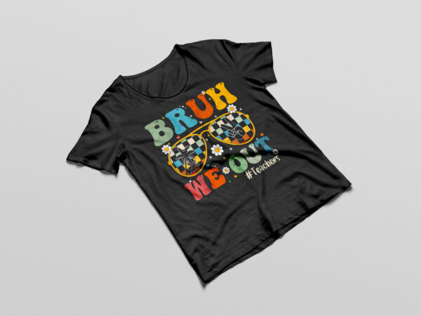 Bruh we out teachers last day of school end of school year t-shirt design svg png