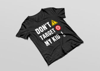 Don’t Target My Kid svg png , Don’t Target My Son, Don’t Target My Child T-shirt Design