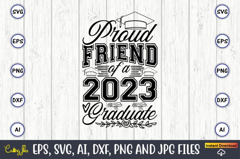 Proud friend of a graduate,Graduate,Graduate svg,Graduate t-shirt,Graduate design,Graduate svg design,Graduate t-shirt design,Graduate bundle, Graduation svg Bundle, Graduation svg, Graduation svg vector, Graduation vector, Graduation t-shirt, Graduation t-shirt design,Senior 2023 svg,t-shirt,