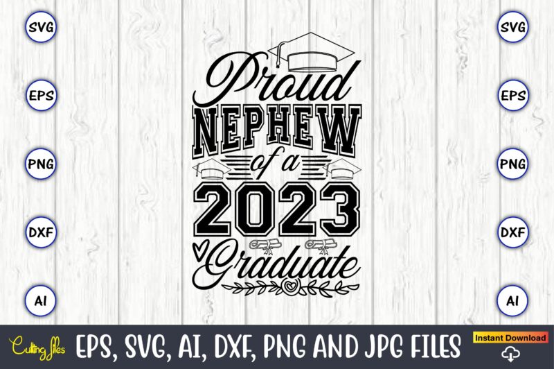 Proud nephew of a graduate,Graduate,Graduate svg,Graduate t-shirt,Graduate design,Graduate svg design,Graduate t-shirt design,Graduate bundle, Graduation svg Bundle, Graduation svg, Graduation svg vector, Graduation vector, Graduation t-shirt, Graduation t-shirt design,Senior 2023 svg,t-shirt,