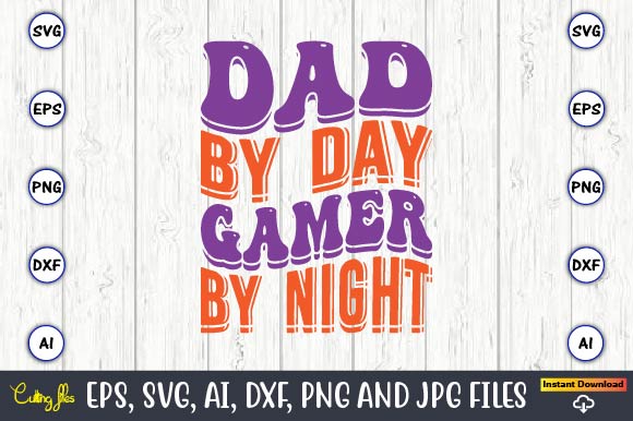 Dad By Day Gamer By Night,Dad Day,Father's Day svg Bundle,SVG,Fathers t-shirt, Fathers svg, Fathers svg vector, Fathers vector t-shirt, t-shirt, t-shirt design,Dad svg, Daddy svg, svg, dxf, png, eps, jpg,