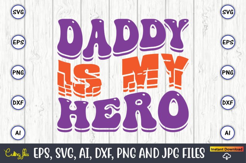 Daddy Is My Hero,Dad Day,Father's Day svg Bundle,SVG,Fathers t-shirt, Fathers svg, Fathers svg vector, Fathers vector t-shirt, t-shirt, t-shirt design,Dad svg, Daddy svg, svg, dxf, png, eps, jpg, Print Files,