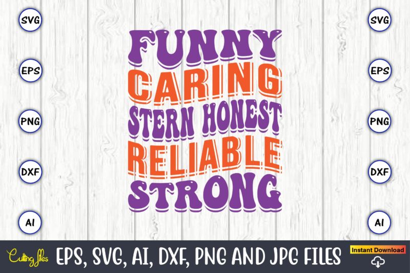 Funny Caring Stern Honest Reliable Strong,Dad Day,Father's Day svg Bundle,SVG,Fathers t-shirt, Fathers svg, Fathers svg vector, Fathers vector t-shirt, t-shirt, t-shirt design,Dad svg, Daddy svg, svg, dxf, png, eps, jpg,