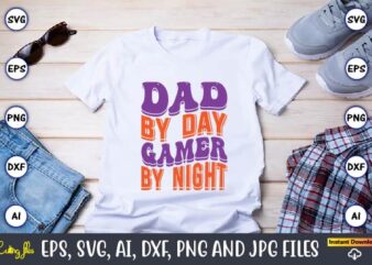 Dad By Day Gamer By Night,Dad Day,Father’s Day svg Bundle,SVG,Fathers t-shirt, Fathers svg, Fathers svg vector, Fathers vector t-shirt, t-shirt, t-shirt design,Dad svg, Daddy svg, svg, dxf, png, eps, jpg,