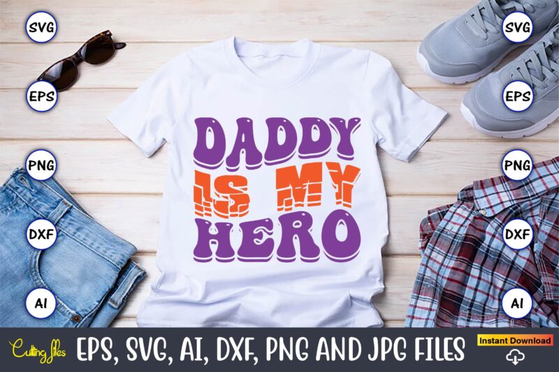 Daddy Is My Hero,Dad Day,Father's Day svg Bundle,SVG,Fathers t-shirt, Fathers svg, Fathers svg vector, Fathers vector t-shirt, t-shirt, t-shirt design,Dad svg, Daddy svg, svg, dxf, png, eps, jpg, Print Files,