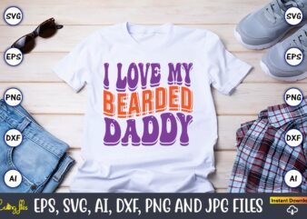 I Love My Bearded Daddy,Dad Day,Father’s Day svg Bundle,SVG,Fathers t-shirt, Fathers svg, Fathers svg vector, Fathers vector t-shirt, t-shirt, t-shirt design,Dad svg, Daddy svg, svg, dxf, png, eps, jpg, Print