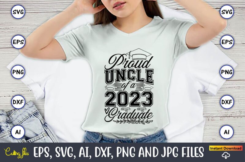 Proud uncle of a graduate,Graduate,Graduate svg,Graduate t-shirt,Graduate design,Graduate svg design,Graduate t-shirt design,Graduate bundle, Graduation svg Bundle, Graduation svg, Graduation svg vector, Graduation vector, Graduation t-shirt, Graduation t-shirt design,Senior 2023 svg,t-shirt,