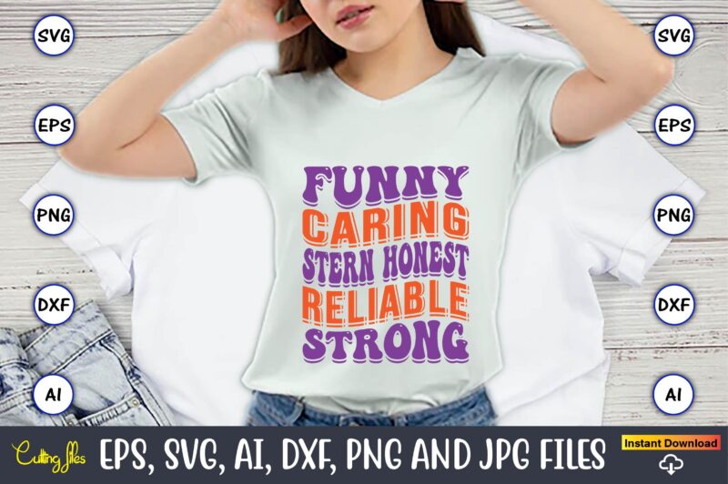 Funny Caring Stern Honest Reliable Strong,Dad Day,Father's Day svg Bundle,SVG,Fathers t-shirt, Fathers svg, Fathers svg vector, Fathers vector t-shirt, t-shirt, t-shirt design,Dad svg, Daddy svg, svg, dxf, png, eps, jpg,