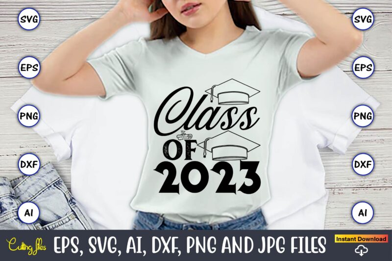 Class of 2023,Graduate,Graduate svg,Graduate t-shirt,Graduate design,Graduate svg design,Graduate t-shirt design,Graduate bundle, Graduation svg Bundle, Graduation svg, Graduation svg vector, Graduation vector, Graduation t-shirt, Graduation t-shirt design,Senior 2023 svg,t-shirt, t-shirt design,