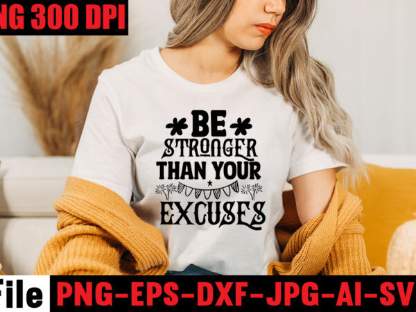 Be stronger than your excuses t-shirt design,your only limit is you t-shirt design,make today great t-shirt design,always be kind t-shirt design,aim higher dream bigger t-shirt design,motivational quotes svg bundle ,fight