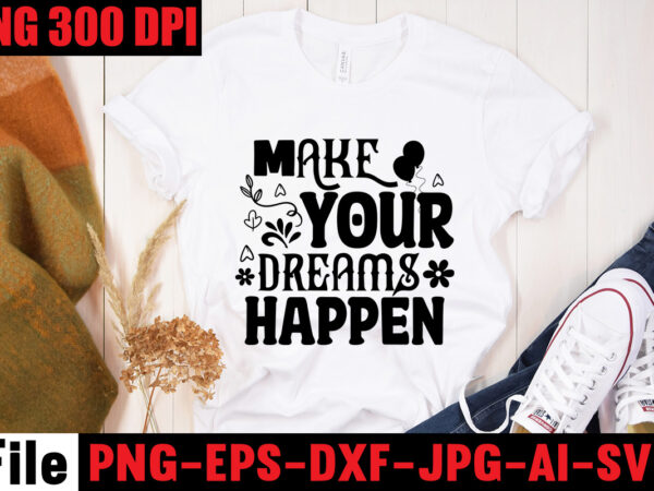 Make your dreams happen t-shirt design,be stronger than your excuses t-shirt design,your only limit is you t-shirt design,make today great t-shirt design,always be kind t-shirt design,aim higher dream bigger t-shirt