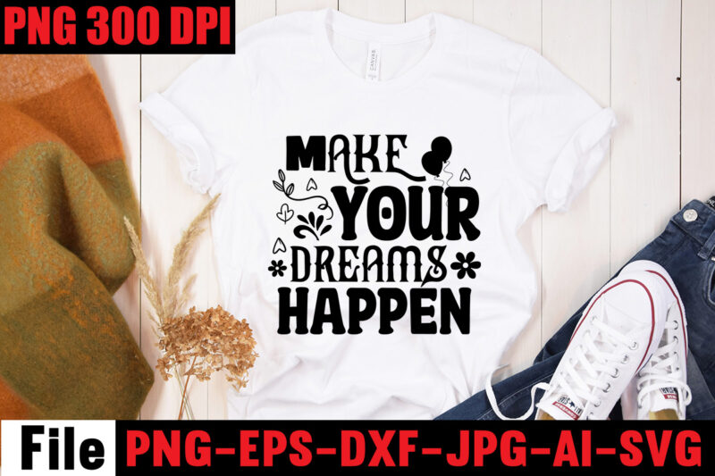 Make Your Dreams Happen T-shirt Design,Be Stronger Than Your Excuses T-shirt Design,Your Only Limit Is You T-shirt Design,Make Today Great T-shirt Design,Always Be Kind T-shirt Design,Aim Higher Dream Bigger T-shirt