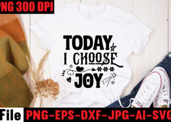 Today I Choose Joy T-shirt Design,Be Stronger Than Your Excuses T-shirt Design,Your Only Limit Is You T-shirt Design,Make Today Great T-shirt Design,Always Be Kind T-shirt Design,Aim Higher Dream Bigger T-shirt