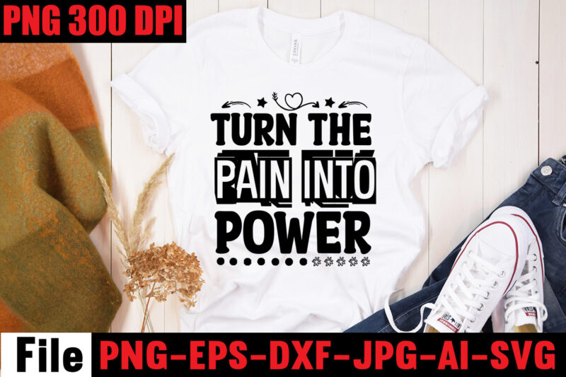 Turn The Pain Into Power T-shirt Design,Be Stronger Than Your Excuses T-shirt Design,Your Only Limit Is You T-shirt Design,Make Today Great T-shirt Design,Always Be Kind T-shirt Design,Aim Higher Dream Bigger