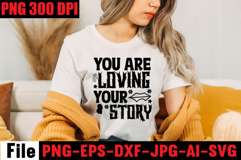 You Are Loving Your Story T-shirt Design,Be Stronger Than Your Excuses T-shirt Design,Your Only Limit Is You T-shirt Design,Make Today Great T-shirt Design,Always Be Kind T-shirt Design,Aim Higher Dream Bigger