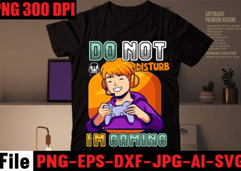 Do Not Disturb I’m Gaming T-shirt Design,Are We Done Yet, I Paused My Game To Be Here T-shirt Design,2021 t shirt design, 9 shirt, amazon t shirt design, among us