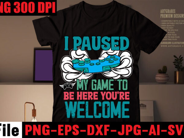 I paused my game to be here you’re welcome t-shirt design,are we done yet, i paused my game to be here t-shirt design,2021 t shirt design, 9 shirt, amazon t