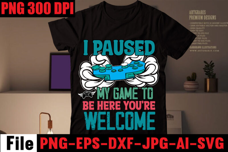 I Paused My Game To Be Here You're Welcome T-shirt Design,Are We Done Yet, I Paused My Game To Be Here T-shirt Design,2021 t shirt design, 9 shirt, amazon t