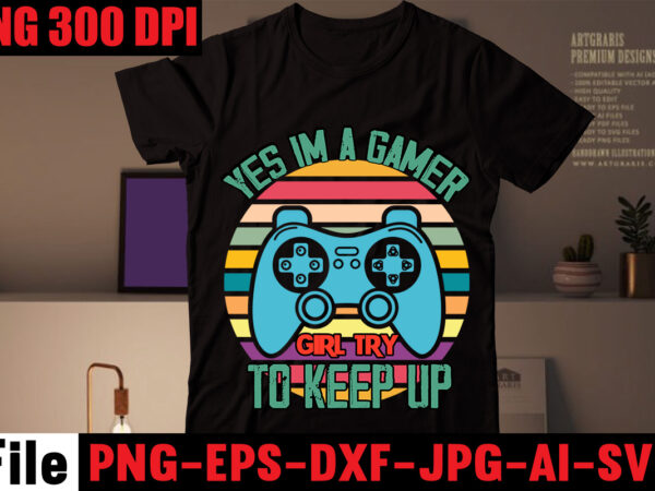 Yes im a gamer girl try to keep up t-shirt design,are we done yet, i paused my game to be here t-shirt design,2021 t shirt design, 9 shirt, amazon t