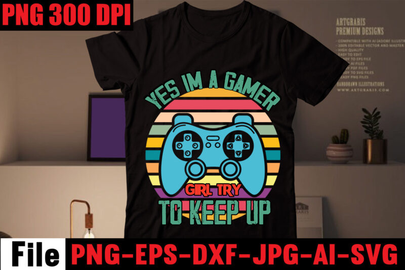 Yes Im A Gamer Girl Try To Keep Up T-shirt Design,Are We Done Yet, I Paused My Game To Be Here T-shirt Design,2021 t shirt design, 9 shirt, amazon t