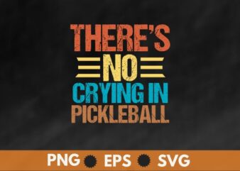 There’s no crying in pickleball t shirt design vector, funny pickleball sports, pickleball lover girl saying